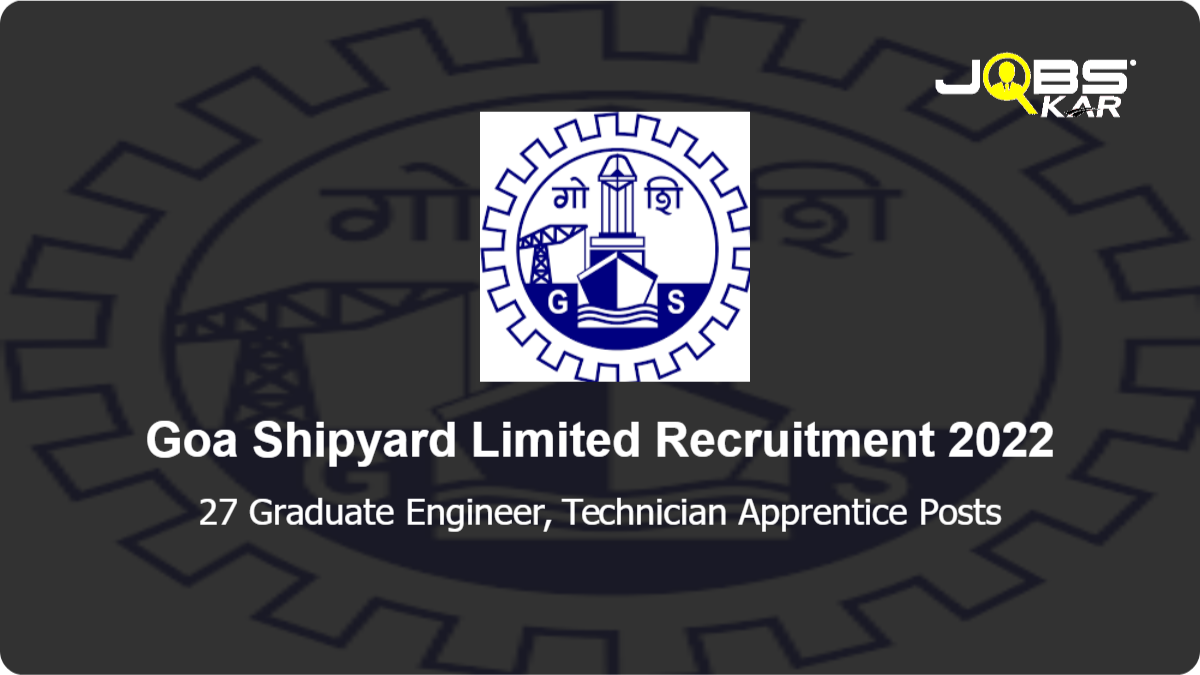 Goa Shipyard Limited Recruitment 2022: Apply for 27 Graduate Engineer, Technician Apprentice Posts