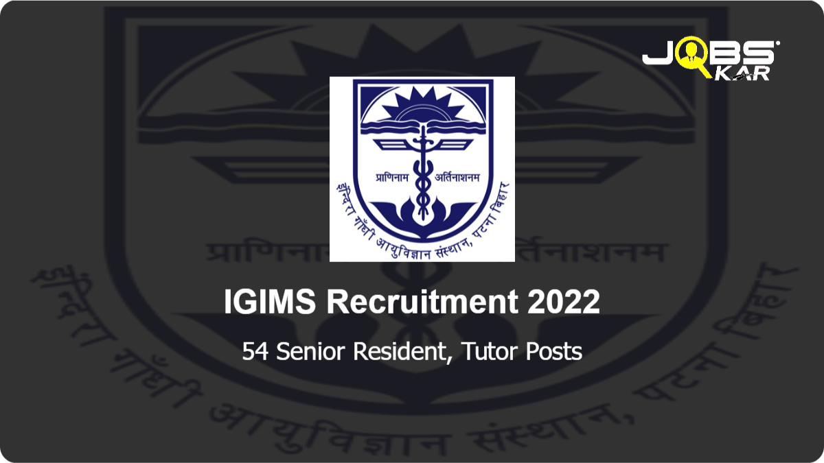 IGIMS Recruitment 2022: Walk in for 54 Senior Resident, Tutor Posts
