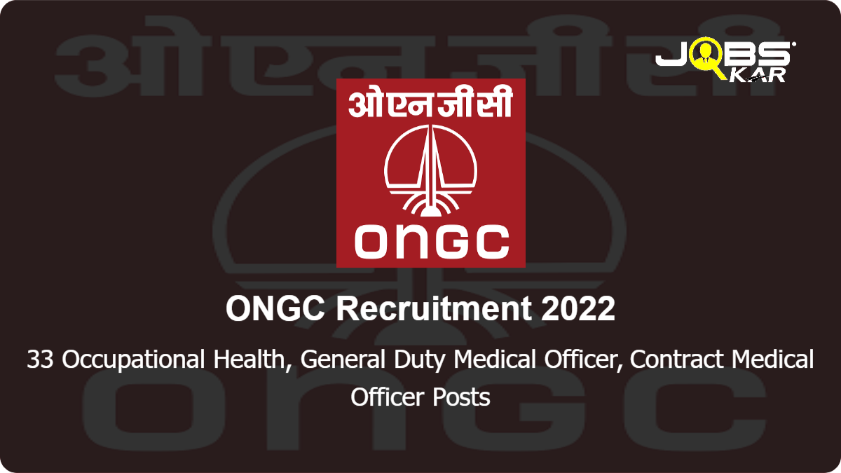 ONGC Recruitment 2022: Apply Online for 33 Occupational Health, General Duty Medical Officer, Contract Medical Officer Posts