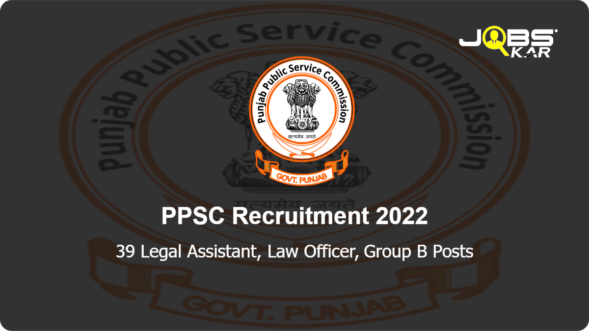 PPSC Recruitment 2022: Apply Online for 39 Legal Assistant, Law Officer, Group B Posts