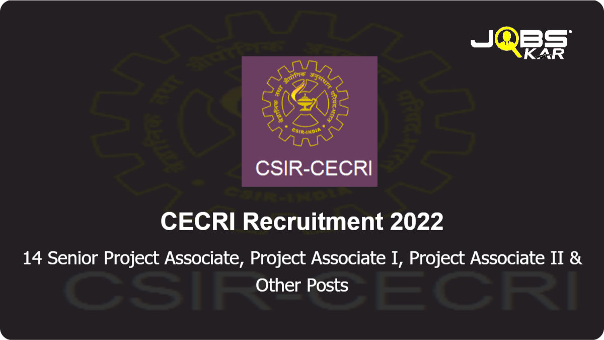 CECRI Recruitment 2022: Walk in for 14 Senior Project Associate, Project Associate I, Project Associate II, Scientific Administrative Assistant Posts
