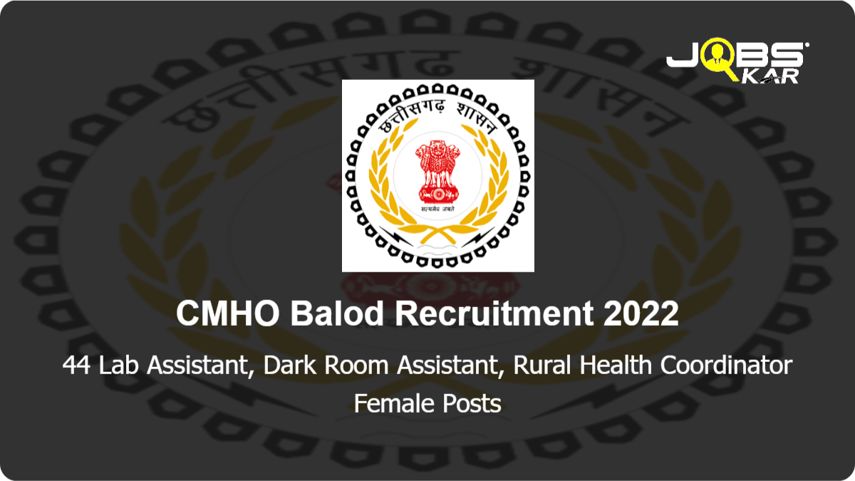 CMHO Balod Recruitment 2022: Apply for 44 Lab Assistant, Dark Room Assistant, Rural Health Coordinator Female Posts