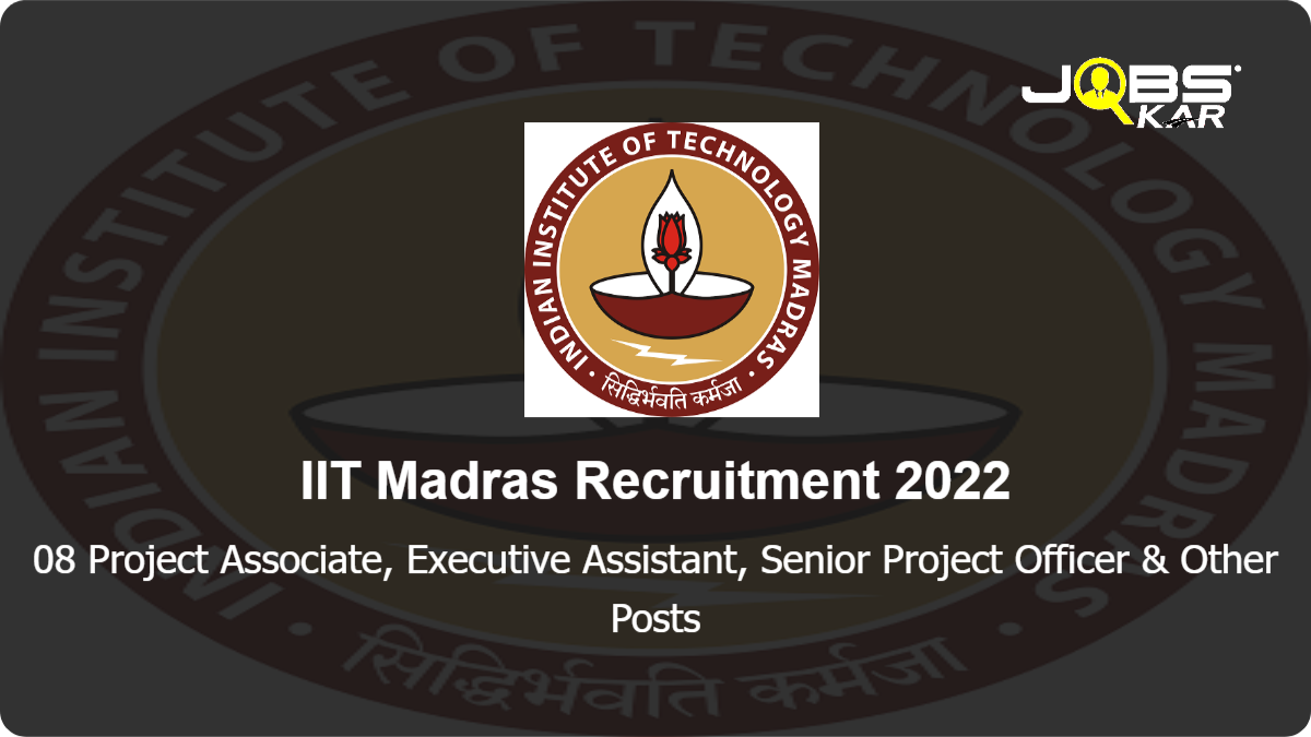IIT Madras Recruitment 2022: Apply Online for 08 Project Associate, Executive Assistant, Senior Project Officer, Social Media Strategist Posts