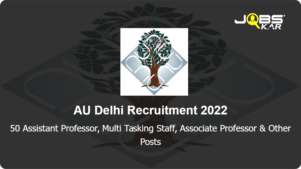 AU Delhi Recruitment 2022: Apply Online for 50 Assistant Professor, Multi Tasking Staff, Associate Professor, Professor, Chief Executive Officer, Innovation Officer Posts