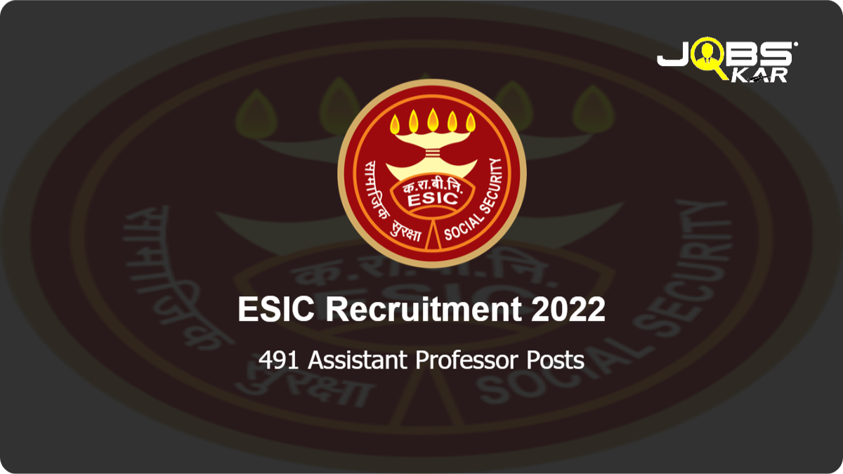 ESIC Recruitment 2022: Apply for 491 Assistant Professor Posts