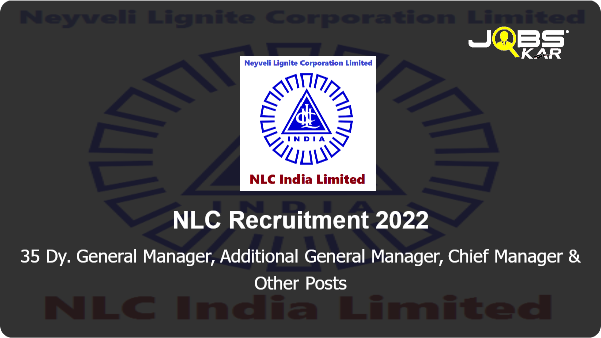 NLC Recruitment 2022: Apply Online for 35 Dy. General Manager, Additional General Manager, Chief Manager, Duty Manager Posts