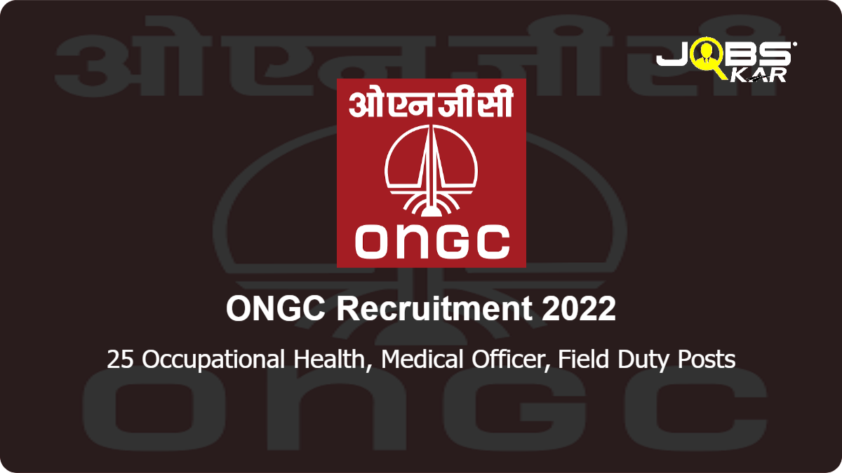 ONGC Recruitment 2022: Apply Online for 25 Occupational Health, Medical Officer, Field Duty Posts
