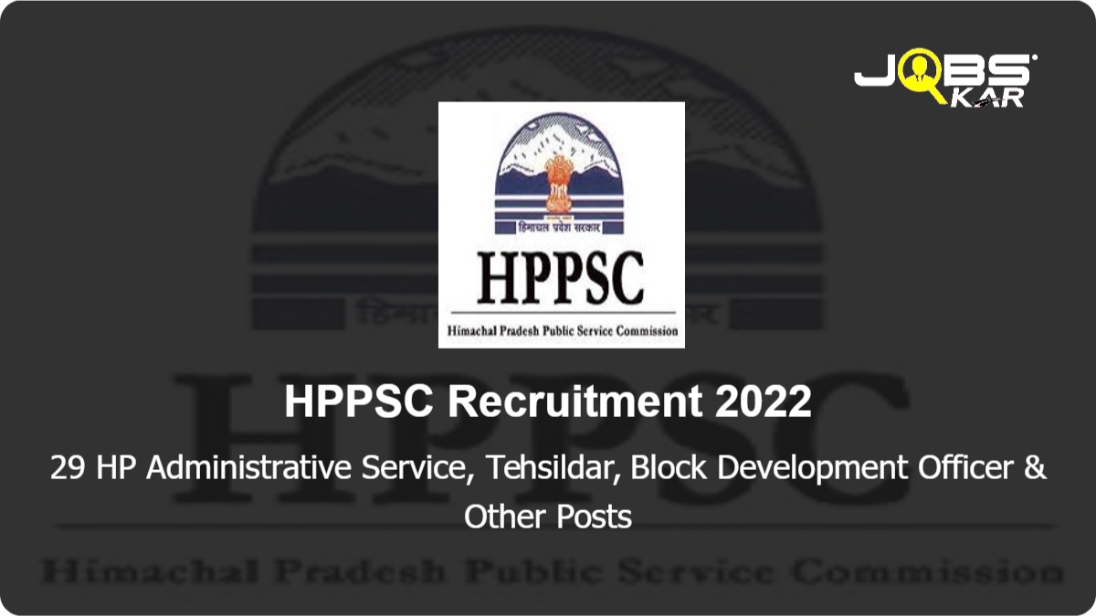 HPPSC Recruitment 2022: Apply Online for 29 HP Administrative Service, Tehsildar, Block Development Officer, Treasury Dealer Posts