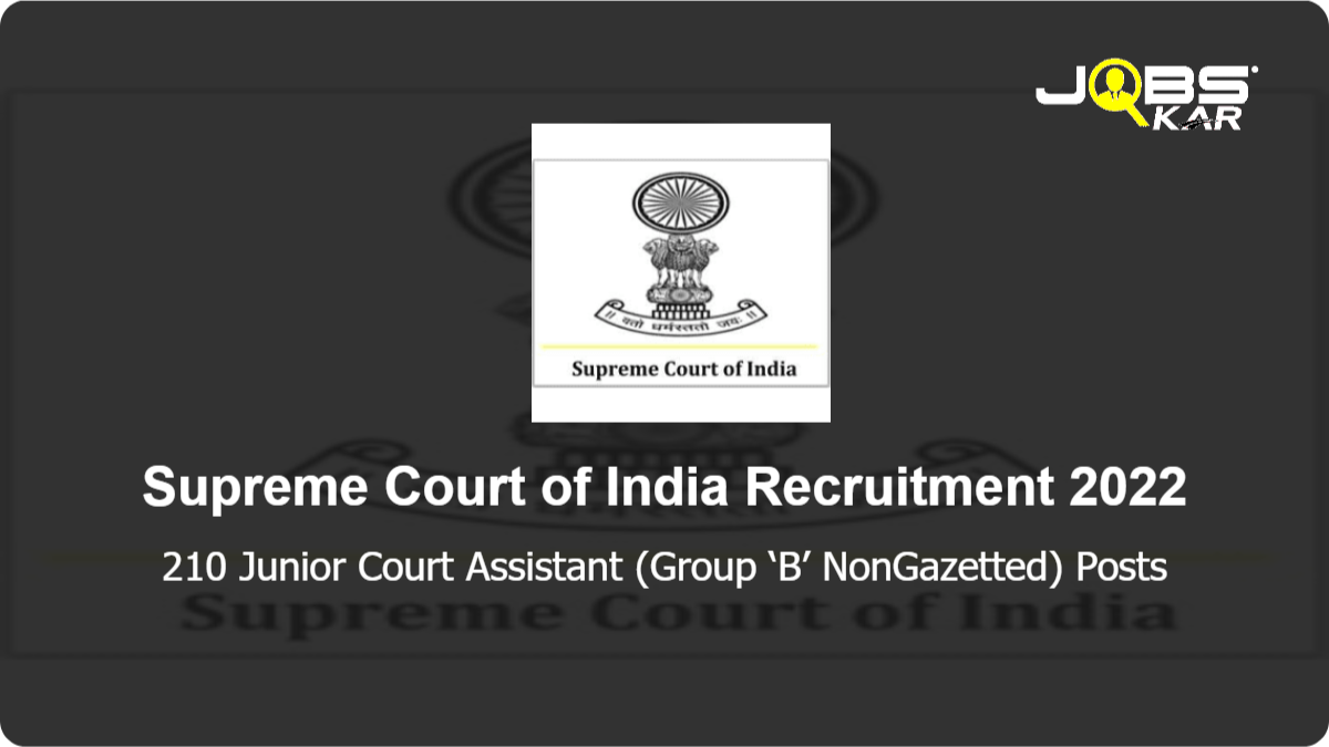 Supreme Court of India Recruitment 2022: Apply Online for 210 Junior Court Assistant (Group ‘B’ NonGazetted) Posts