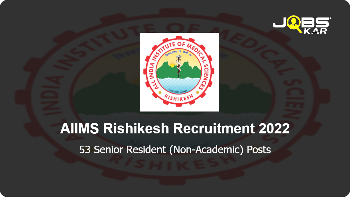 AIIMS Rishikesh Recruitment 2022: Apply Online for 53 Senior Resident (Non-Academic) Posts