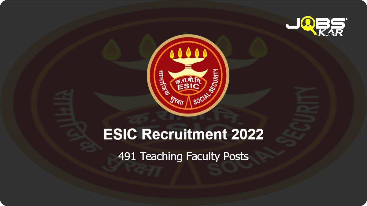 ESIC Recruitment 2022: Apply for 491 Teaching Faculty Posts