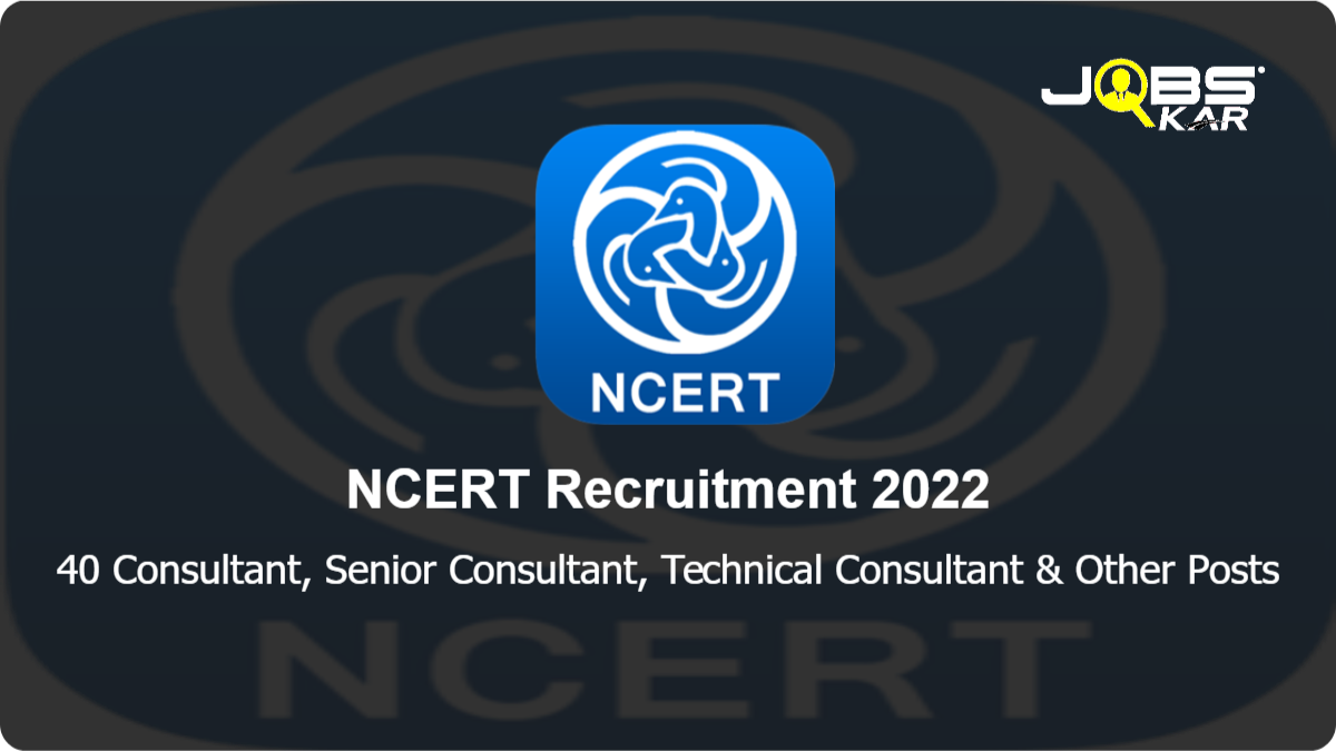 NCERT Recruitment 2022: Walk in for 40 Consultant, Senior Consultant, Technical Consultant, Academic Consultant, Senior Technical Consultant, Data Scientist Posts