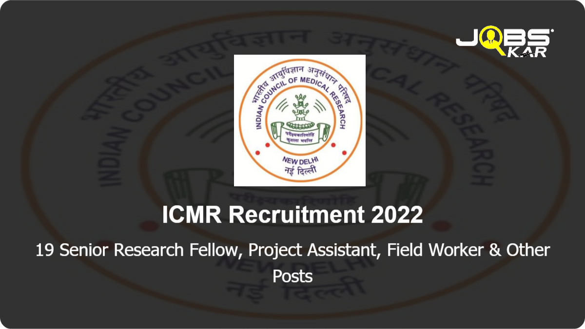 ICMR Recruitment 2022: Walk in for 19 Senior Research Fellow, Project Assistant, Field Worker, Senior Technical Assistant, Junior Medical Officer Posts
