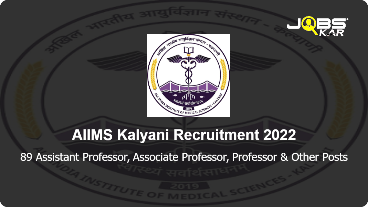 AIIMS Kalyani Recruitment 2022: Apply Online for 89 Assistant Professor, Associate Professor, Professor, Additional Professor Posts