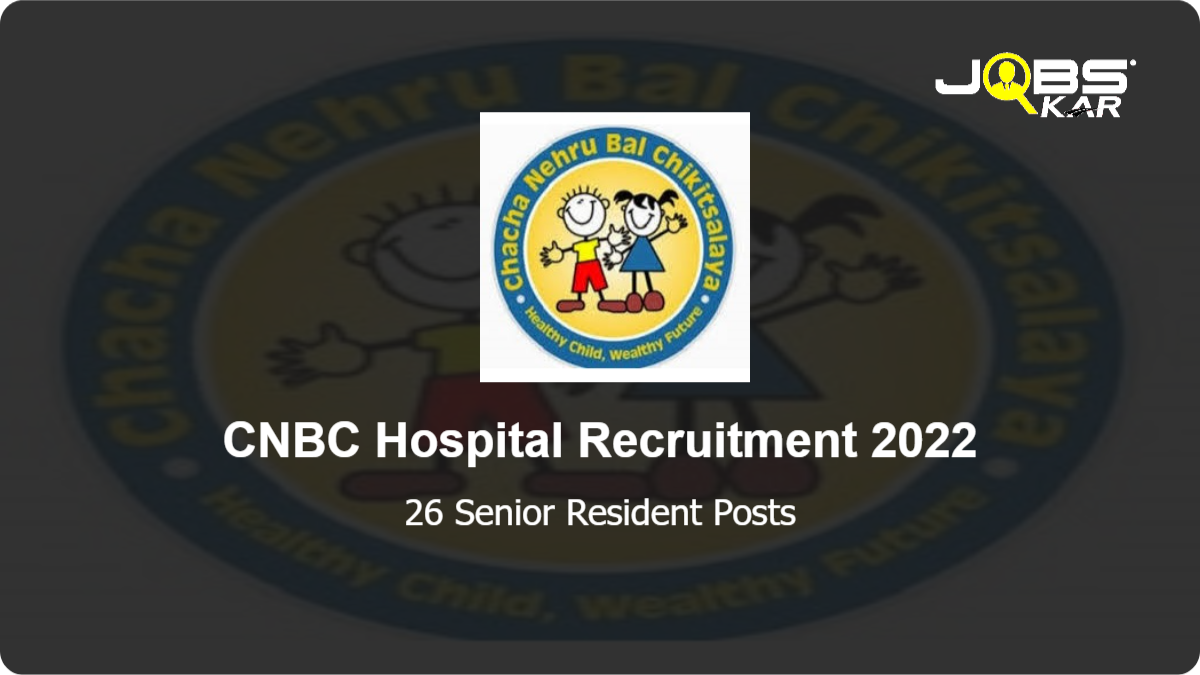 CNBC Hospital Recruitment 2022: Walk in for 26 Senior Resident Posts
