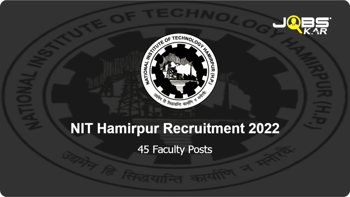NIT Hamirpur Recruitment 2022: Apply Online for 45 Faculty Posts