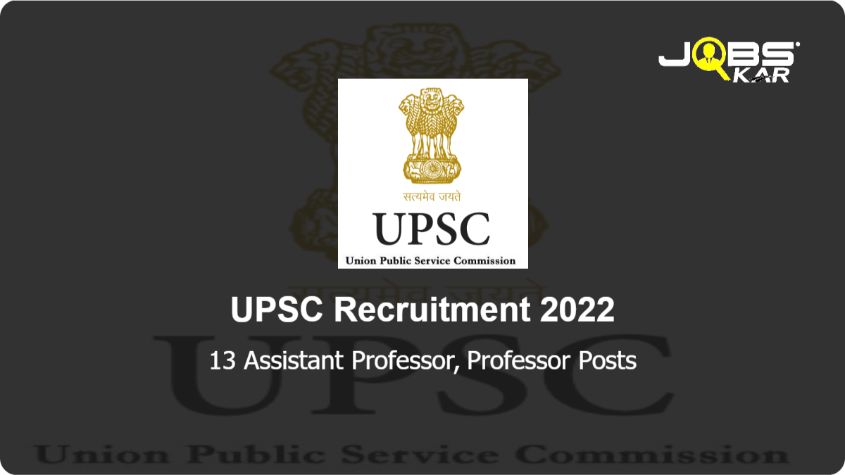 UPSC Recruitment 2022: Apply Online for 13 Assistant Professor, Professor Posts