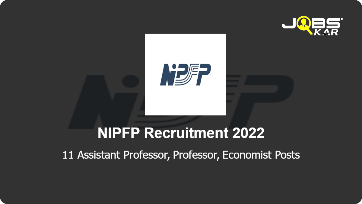 NIPFP Recruitment 2022: Apply Online for 11 Assistant Professor, Professor, Economist Posts