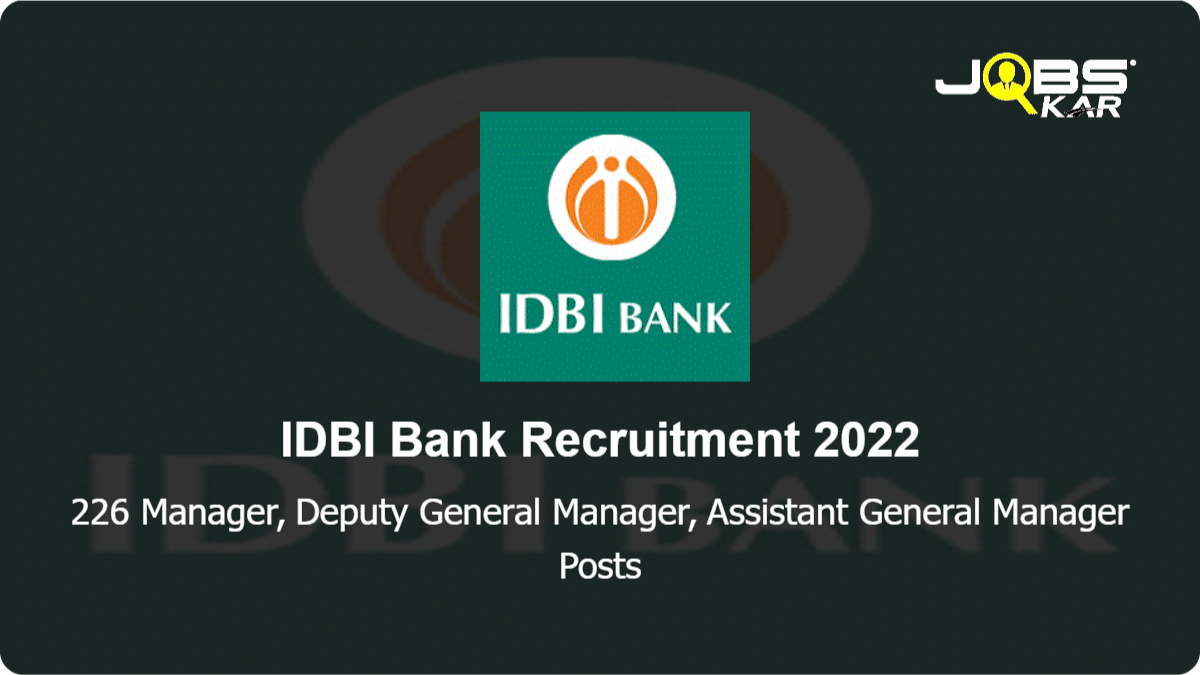 IDBI Bank Recruitment 2022: Apply Online for 226 Manager, Deputy General Manager, Assistant General Manager Posts