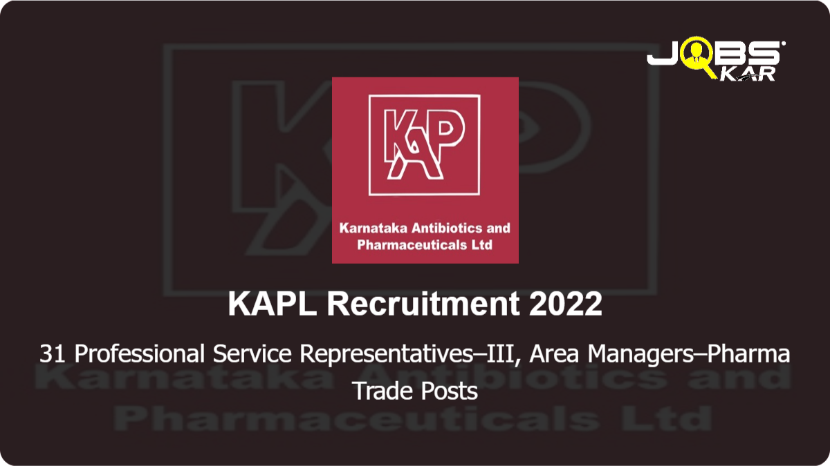 KAPL Recruitment 2022: Apply Online for 31 Professional Service Representatives–III, Area Managers–Pharma Trade Posts