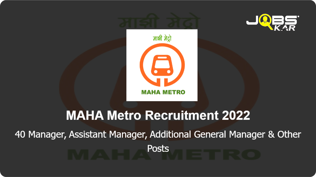 MAHA Metro Recruitment 2022: Apply for 40 Manager, Assistant Manager, Additional General Manager, Joint General Manager, General Manager, Chief Project Manager & Other Posts