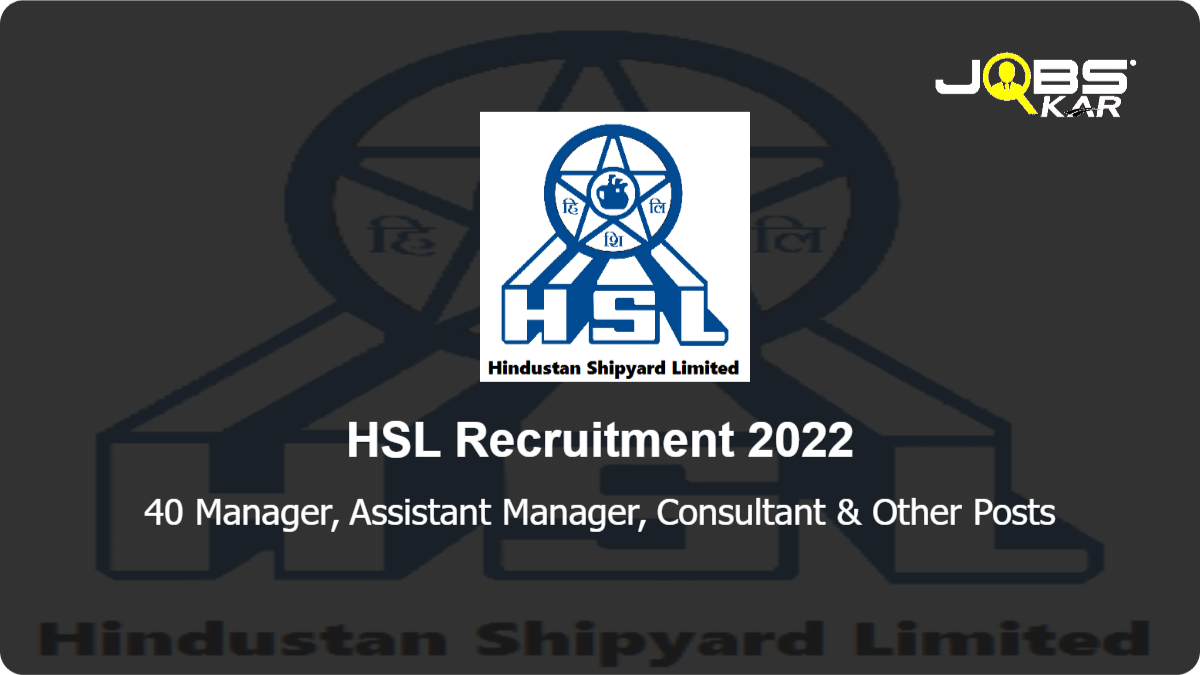 HSL Recruitment 2022: Apply for 40 Manager, Assistant Manager, Consultant, Deputy General Manager, General Manager, Senior Consultant, Project Officer & Other Posts