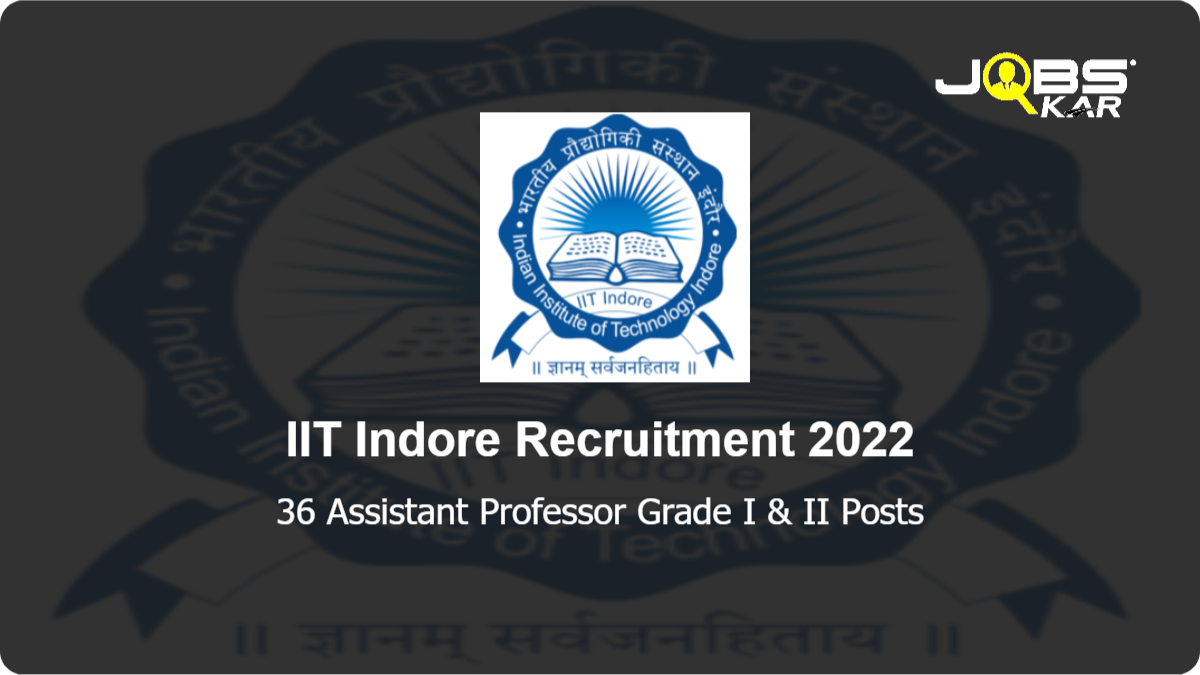 IIT Indore Recruitment 2022: Apply Online for 36 Assistant Professor Grade I & II Posts