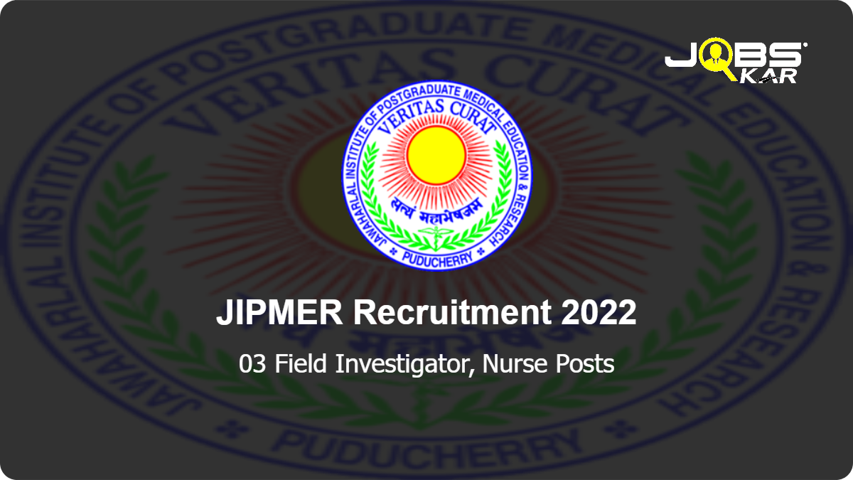 JIPMER Recruitment 2022: Apply Online for Field Investigator / Nurse Posts