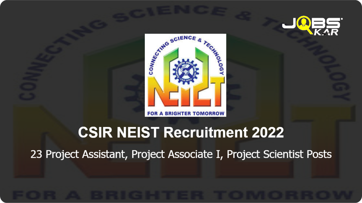 CSIR NEIST Recruitment 2022: Apply Online for 23 Project Assistant, Project Associate I, Project Scientist Posts