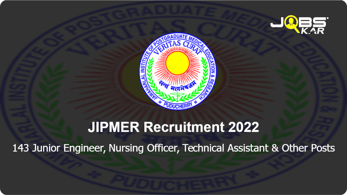 JIPMER Recruitment 2022: Apply Online for 143 Junior Engineer, Nursing Officer, Technical Assistant, Junior Administrative Assistant, Stenographer Grade II & Other Posts