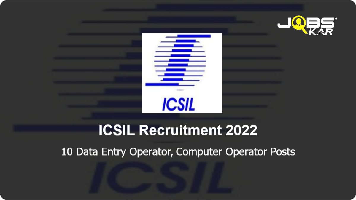 ICSIL Recruitment 2022: Apply Online for 10 Data Entry Operator / Computer Operator Posts