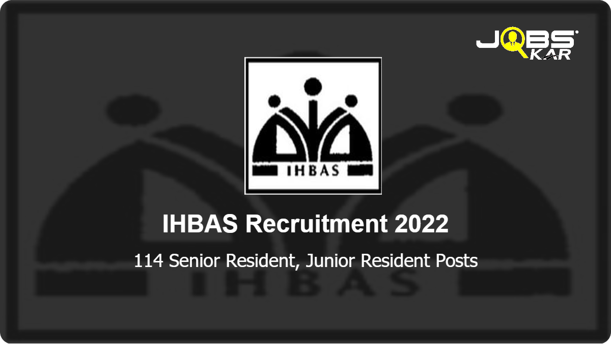 IHBAS Recruitment 2022: Walk in for 114 Senior Resident, Junior Resident Posts