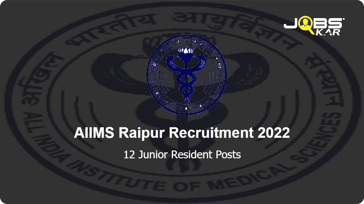 AIIMS Raipur Recruitment 2022: Apply Online for 12 Junior Resident Posts