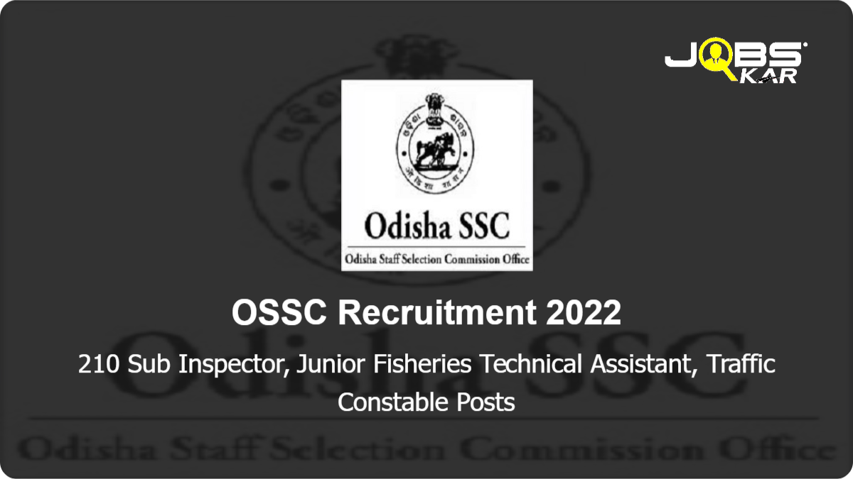 OSSC Recruitment 2022: Apply Online for 210 Sub Inspector, Junior Fisheries Technical Assistant, Traffic Constable Posts