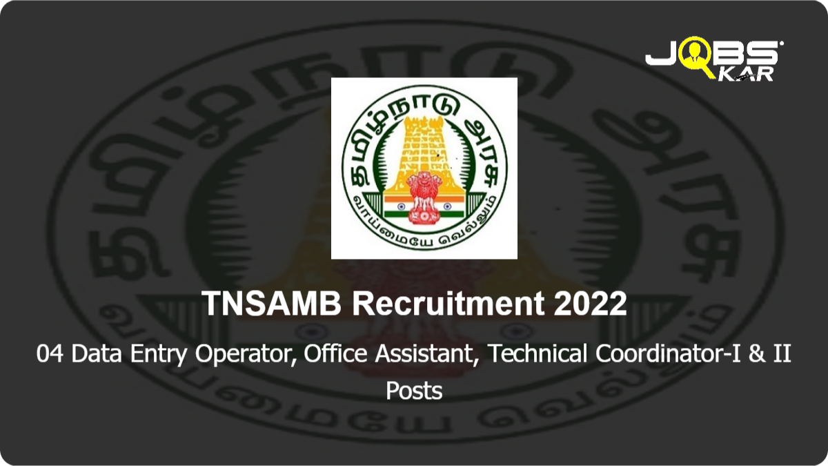 TNSAMB Recruitment 2022: Apply for Data Entry Operator, Office Assistant, Technical Coordinator-I & II Posts