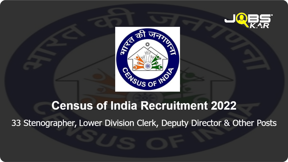 Census of India Recruitment 2022: Apply Online for 33 Stenographer, Lower Division Clerk, Deputy Director, Assistant Director, Statistical Investigator, Senior Geographer & Other Posts