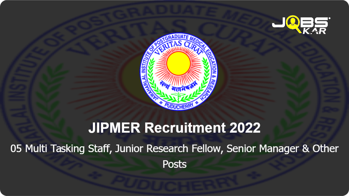 JIPMER Recruitment 2022: Apply Online for Multi Tasking Staff, Junior Research Fellow, Senior Manager & Other Posts