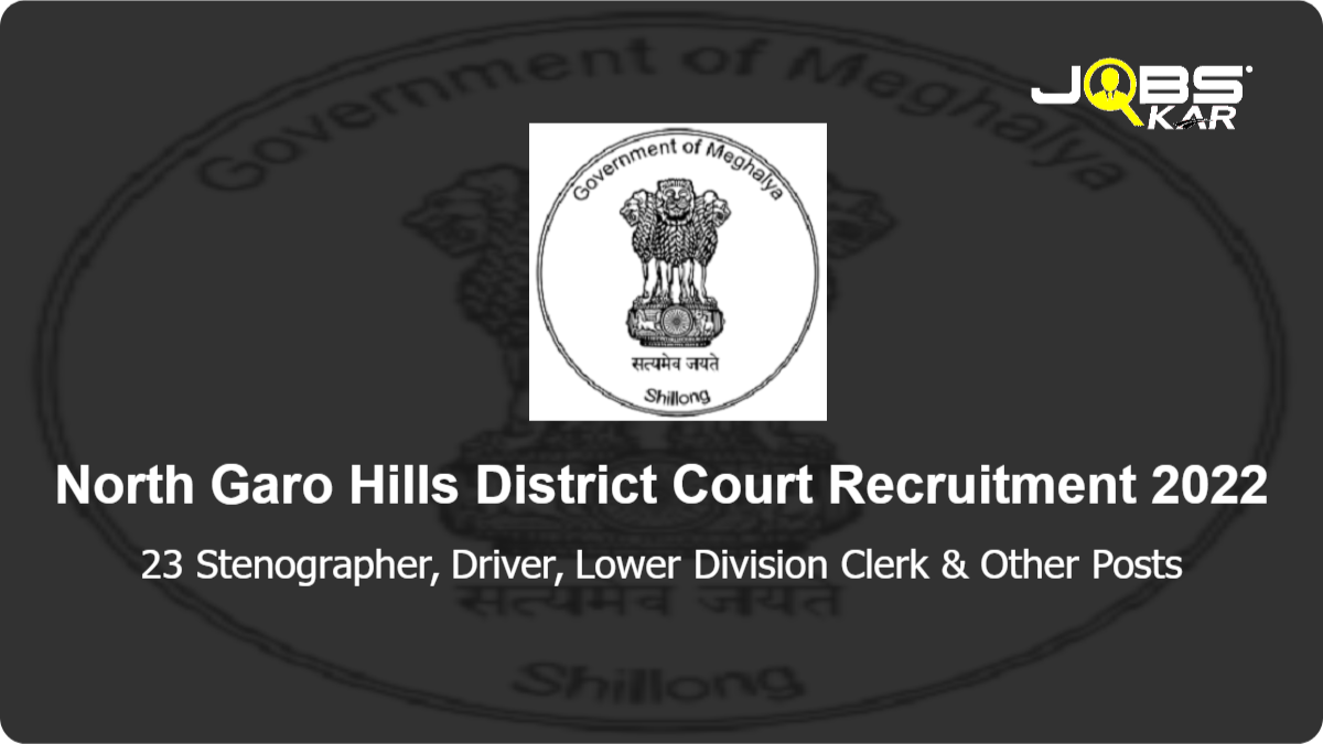 North Garo Hills District Court Recruitment 2022: Apply for 23 Stenographer, Driver, Lower Division Clerk, Peon, Chowkidar, Assistant Librarian, Sweeper, Cleaner, Grade IV, Bench Officer Posts