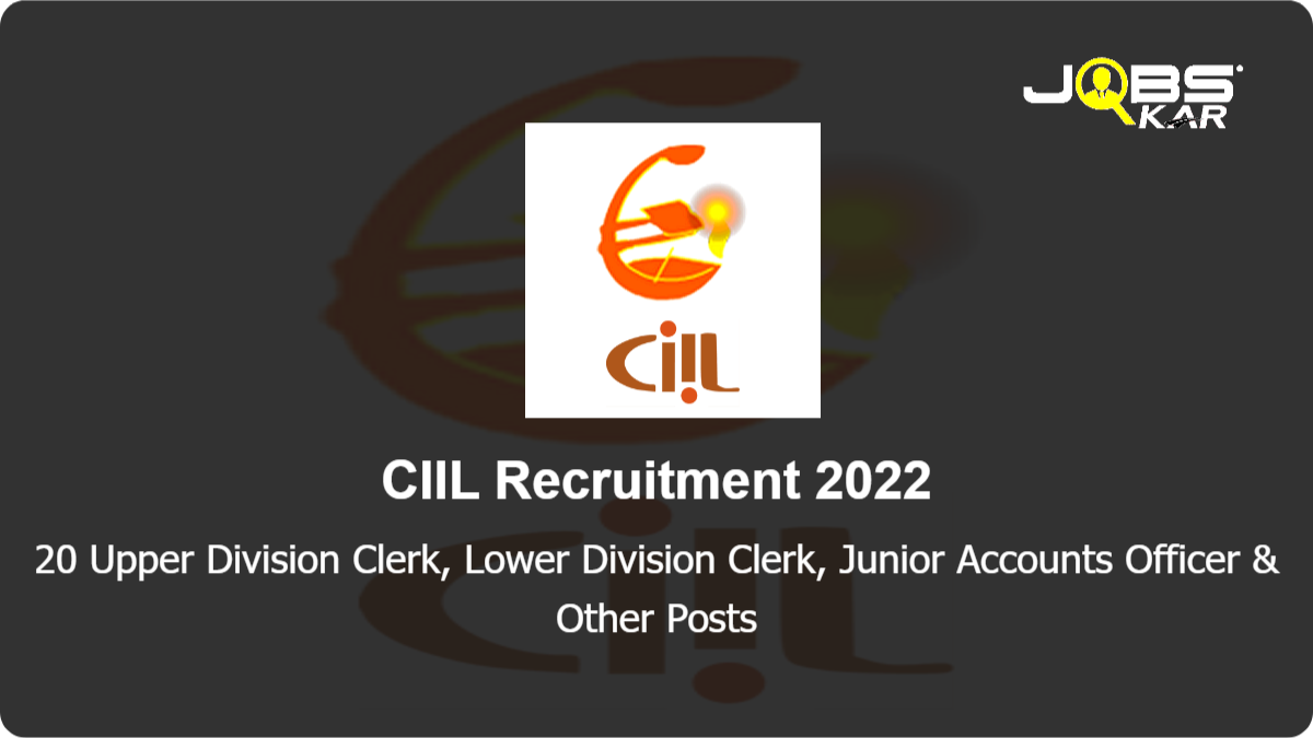 CIIL Recruitment 2022: Apply Online for 20 Upper Division Clerk, Lower Division Clerk, Junior Accounts Officer & Other Posts
