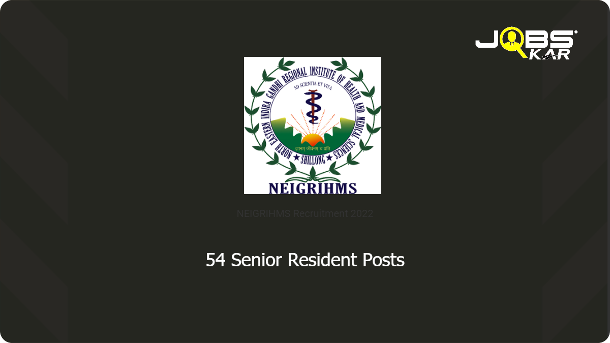NEIGRIHMS Recruitment 2022: Walk in for 54 Senior Resident Posts