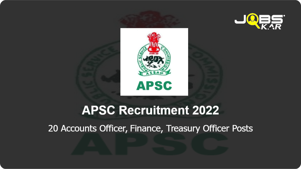 APSC Recruitment 2022: Apply Online for 20 Accounts Officer, Finance, Treasury Officer Posts