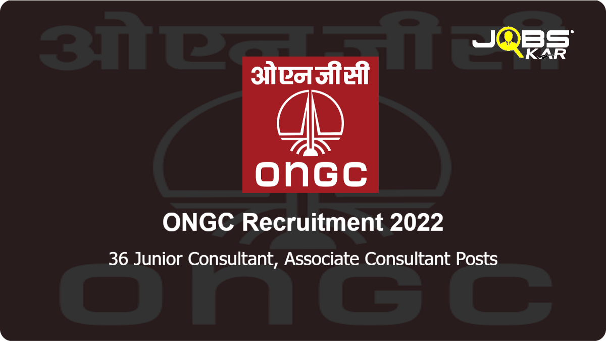 ONGC Recruitment 2022: Apply Online for 36 Junior Consultant, Associate Consultant Posts