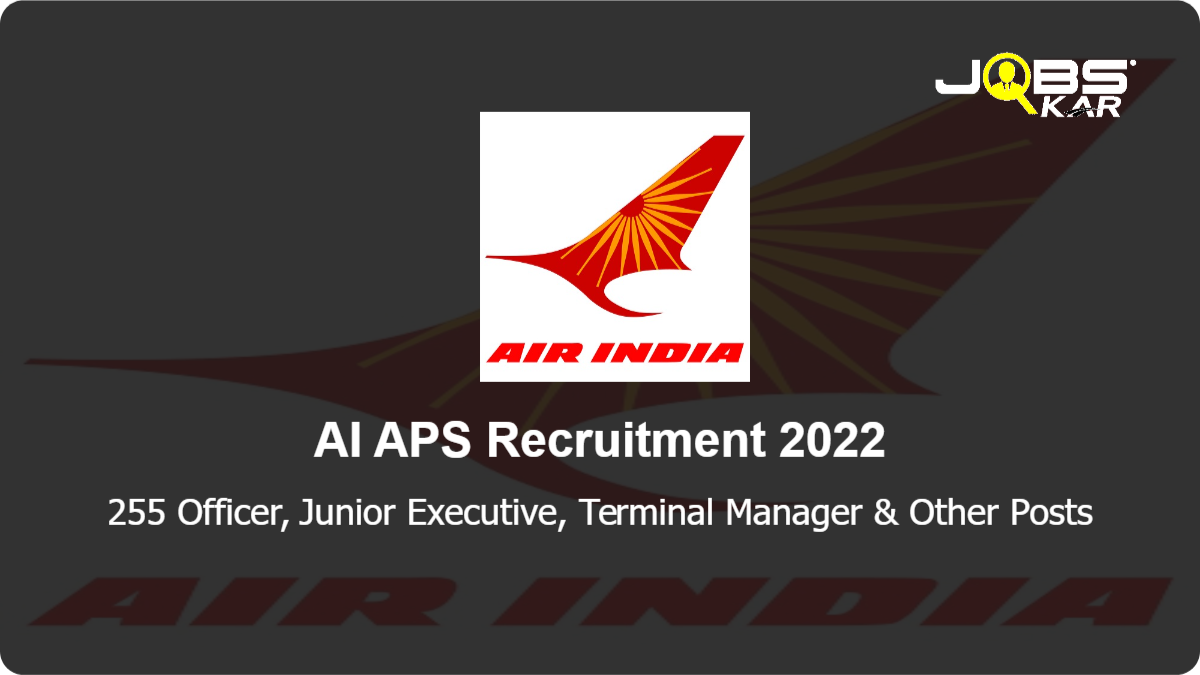 AI APS Recruitment 2022: Apply Online for 255 Officer, Junior Executive, Terminal Manager, Duty Officer Posts