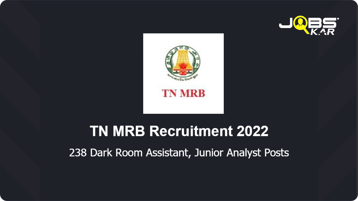 TN MRB Recruitment 2022: Apply Online for 238 Dark Room Assistant, Junior Analyst Posts