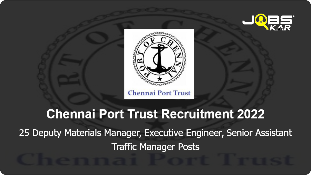 Chennai Port Trust Recruitment 2022: Apply for 25 Deputy Materials Manager, Executive Engineer, Senior Assistant Traffic Manager Posts