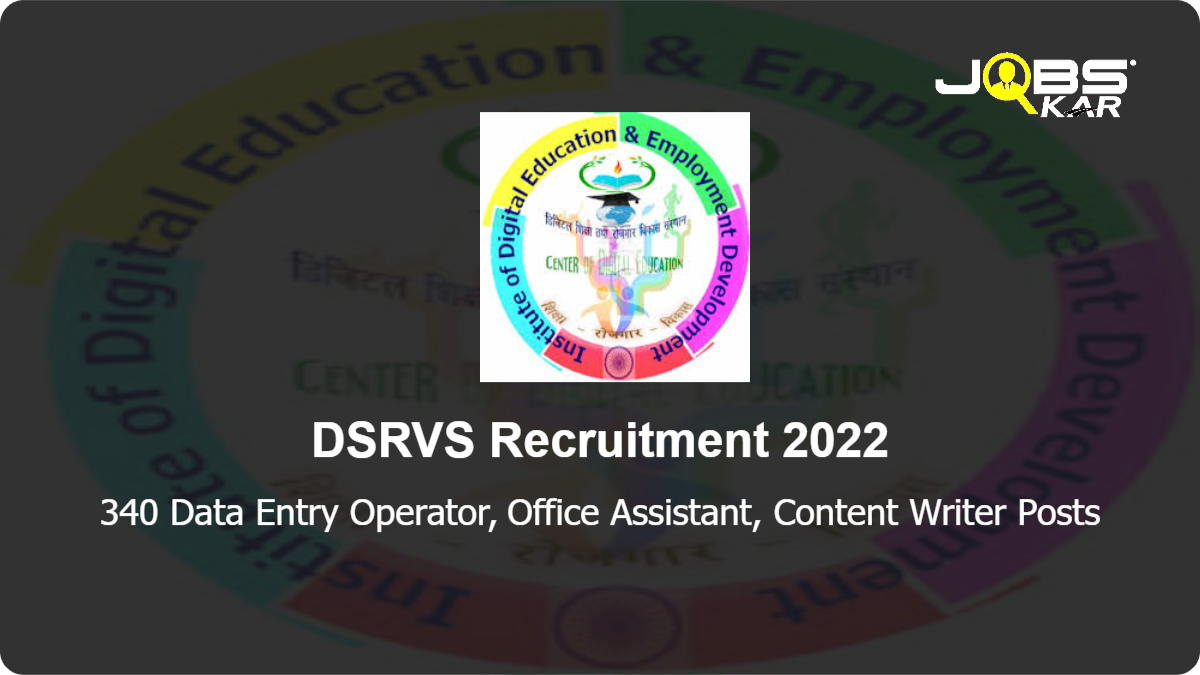 DSRVS Recruitment 2022: Apply Online for 340 Data Entry Operator, Office Assistant, Content Writer Posts