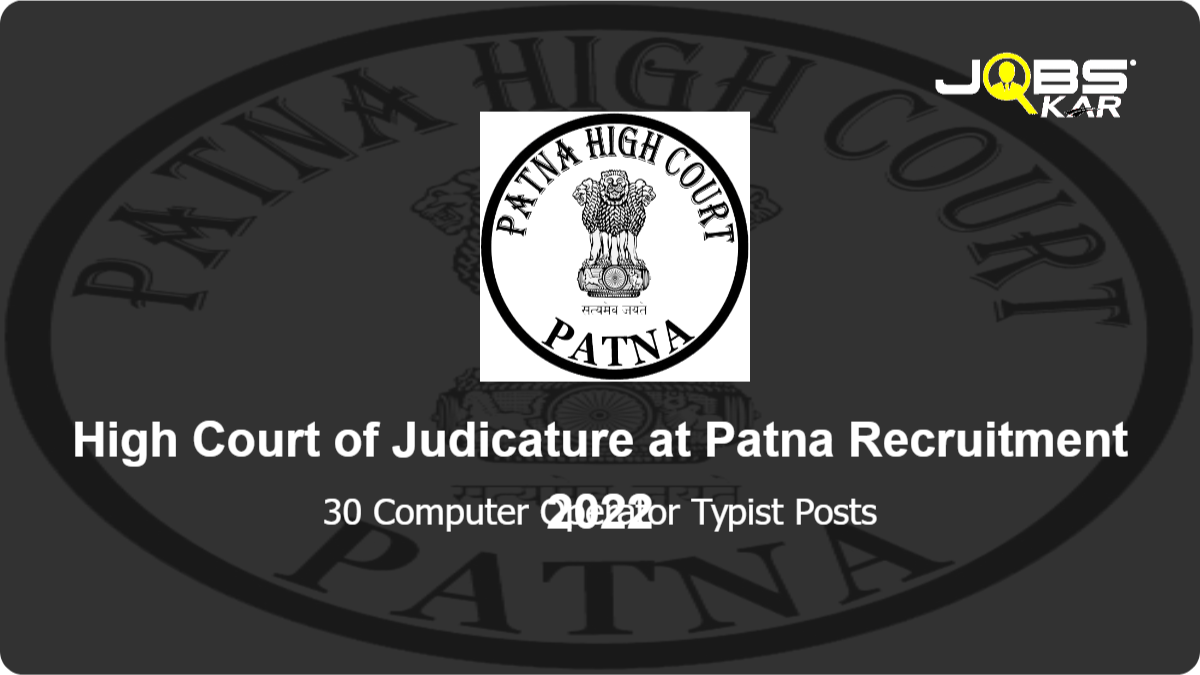 High Court of Judicature at Patna Recruitment 2022: Apply Online for 30 Computer Operator Typist Posts