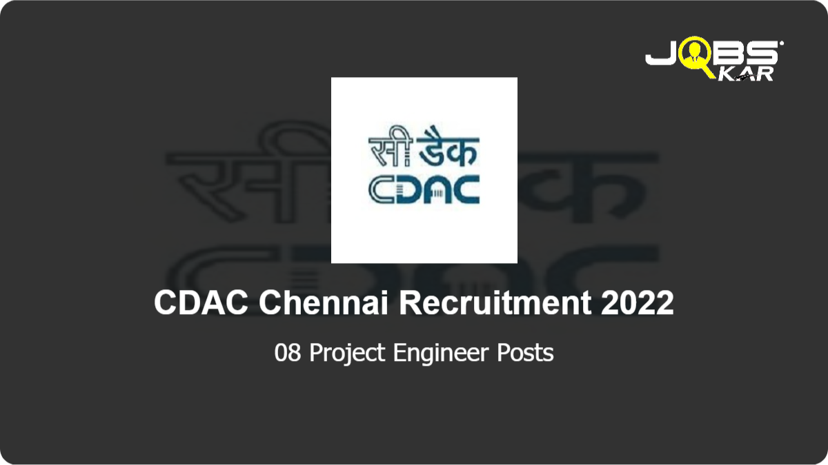 CDAC Chennai Recruitment 2022: Apply Online for 08 Project Engineer Posts