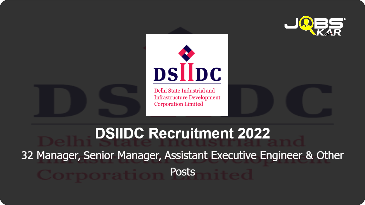 DSIIDC Recruitment 2022: Apply for 32 Manager, Senior Manager, Assistant Executive Engineer, Financial Advisor & Other Posts