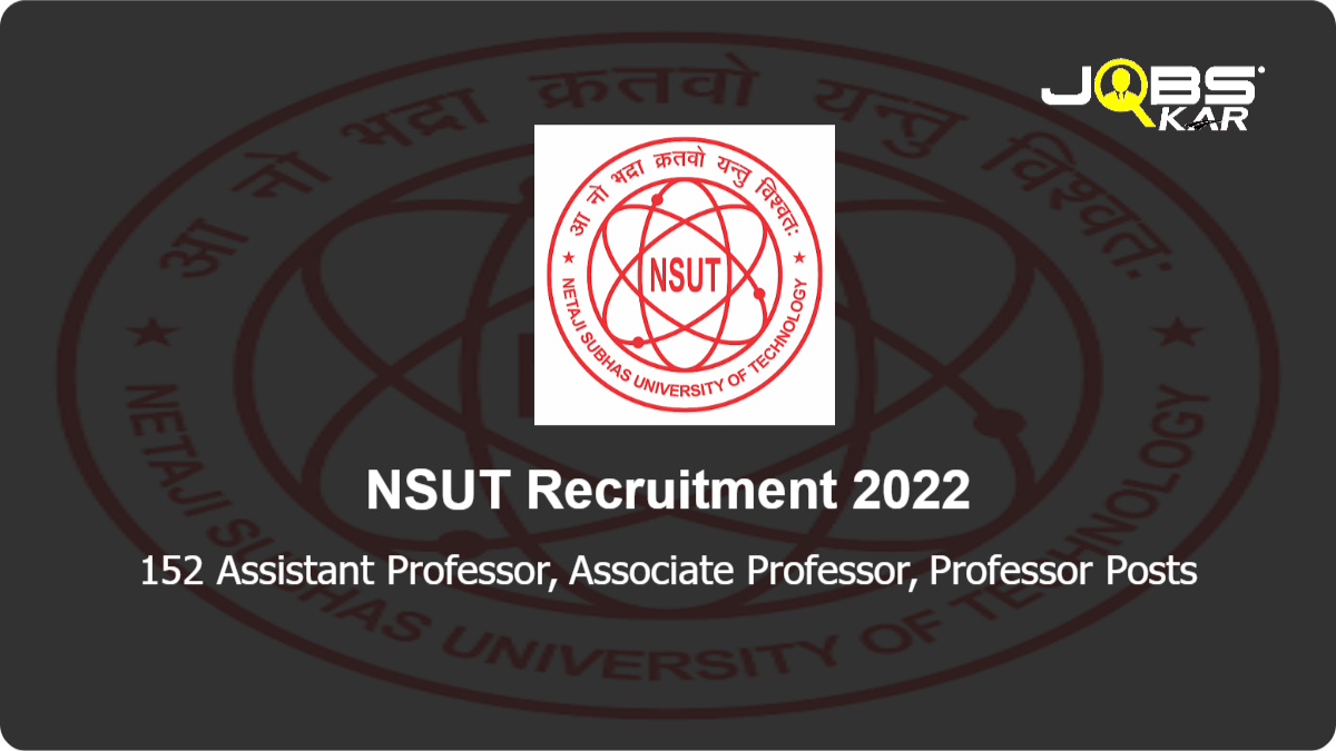 NSUT Recruitment 2022: Apply Online for 152 Assistant Professor, Associate Professor, Professor Posts